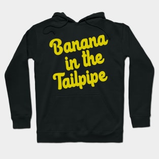 Banana in the tailpipe Hoodie